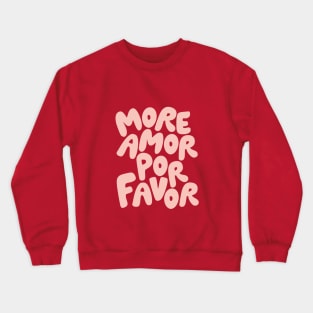 More Amor Por Favor Crewneck Sweatshirt